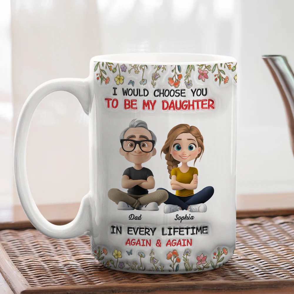 Always Choose You Dad And Daughter - Personalized Custom 3D Inflated Effect Mug - Image 4