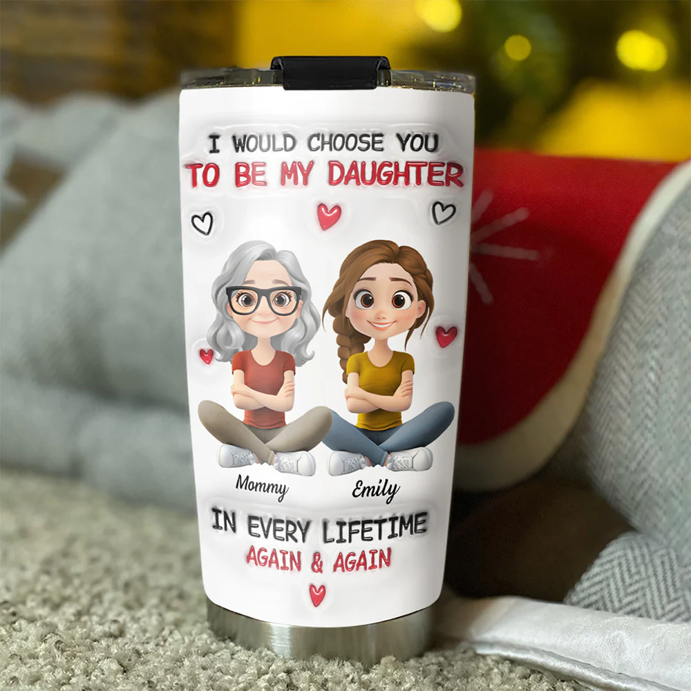 Always Choose You Mom And Daughter 2 - Personalized Custom 3D Inflated Effect Tumbler - Image 3