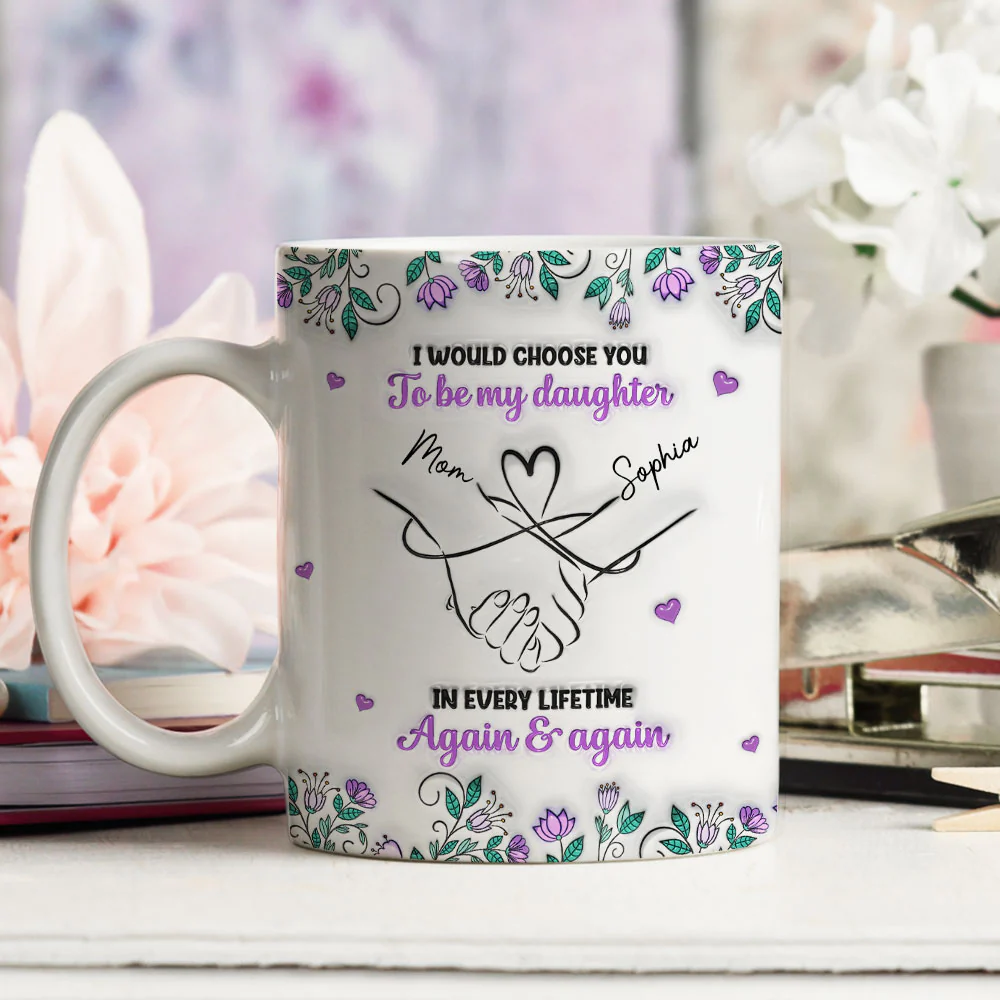 Always Choose You Mom And Daughter - Personalized Custom 3D Inflated Effect Mug - Image 4