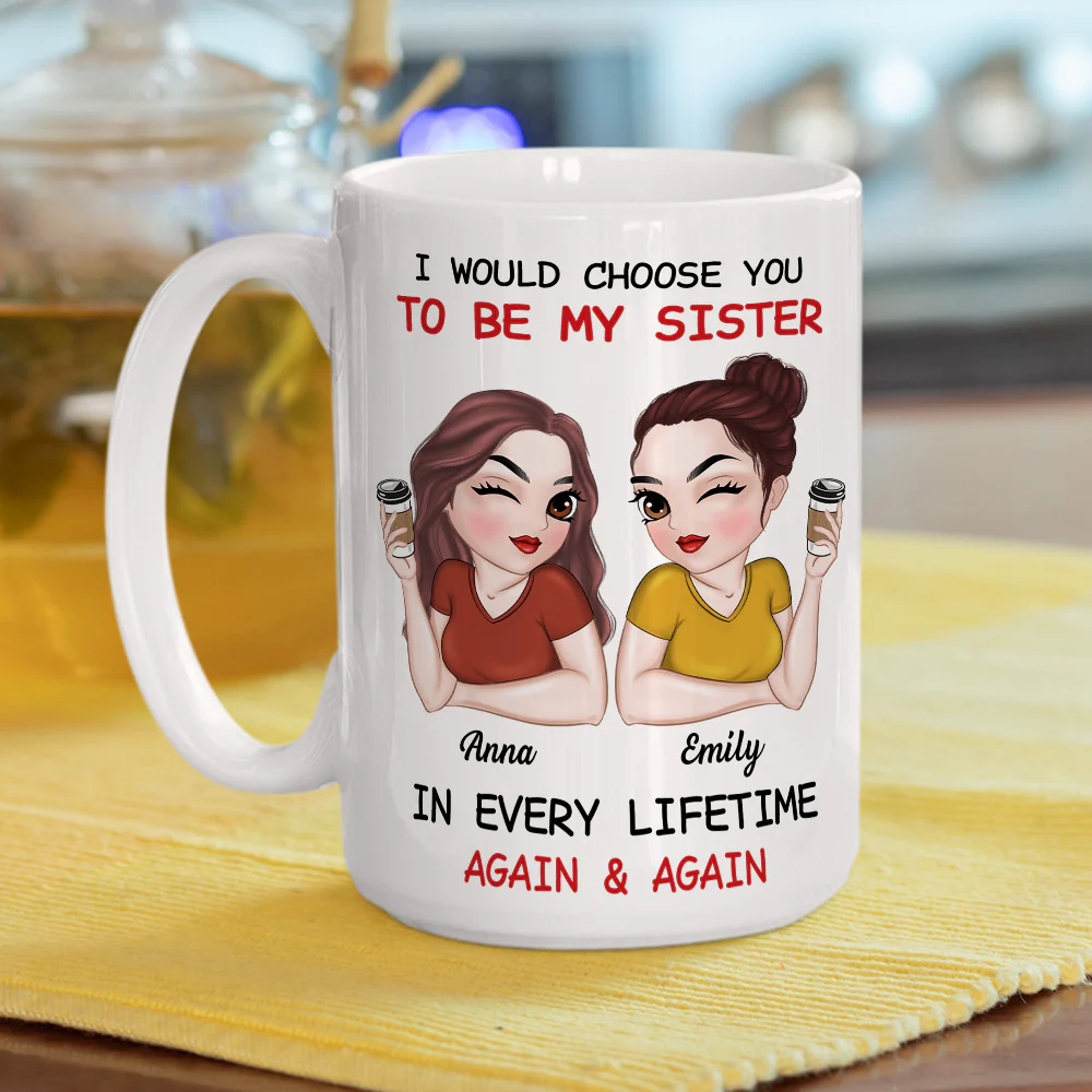 Always Choose You To Be My Sister - Personalized Custom Coffee Mug - Image 5