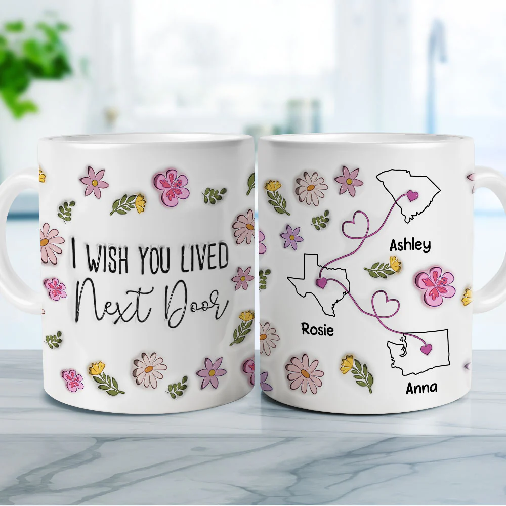 I Wish You Lived Next Door Floral Version - Personalized Custom 3D Inflated Effect Mug - Image 3