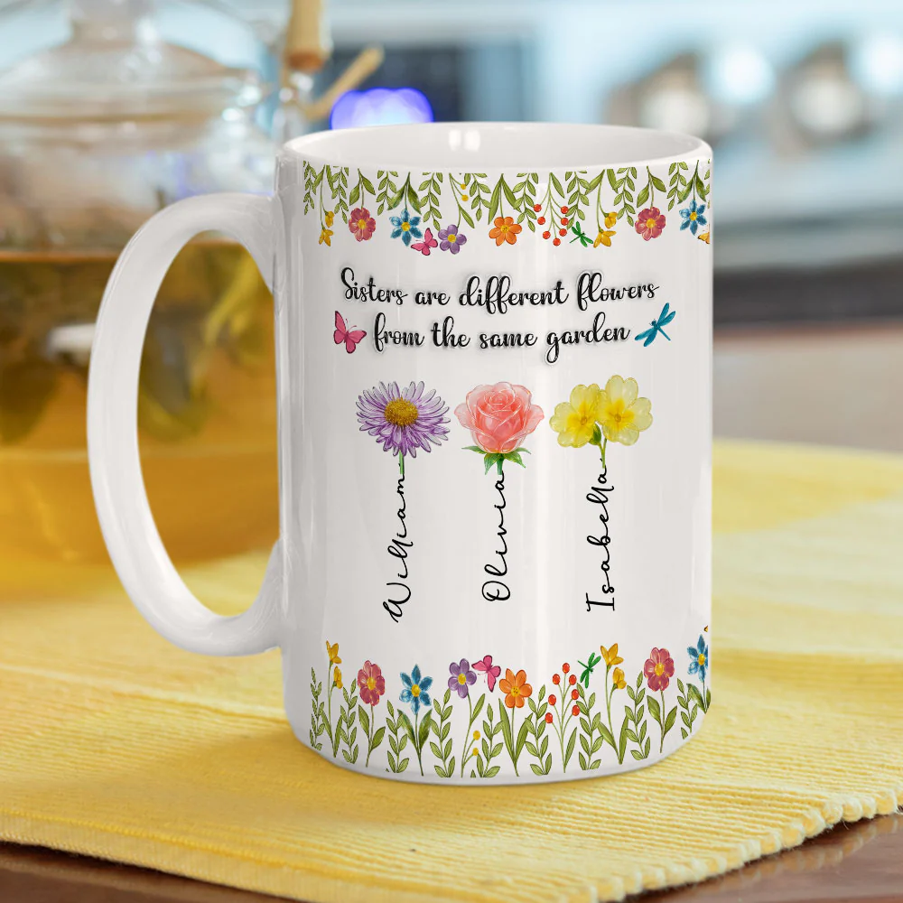 Sisters Are Different Flowers From The Same Garden Ver 2 -  Personalized Custom 3D Inflated Effect Coffee Mug - Image 5