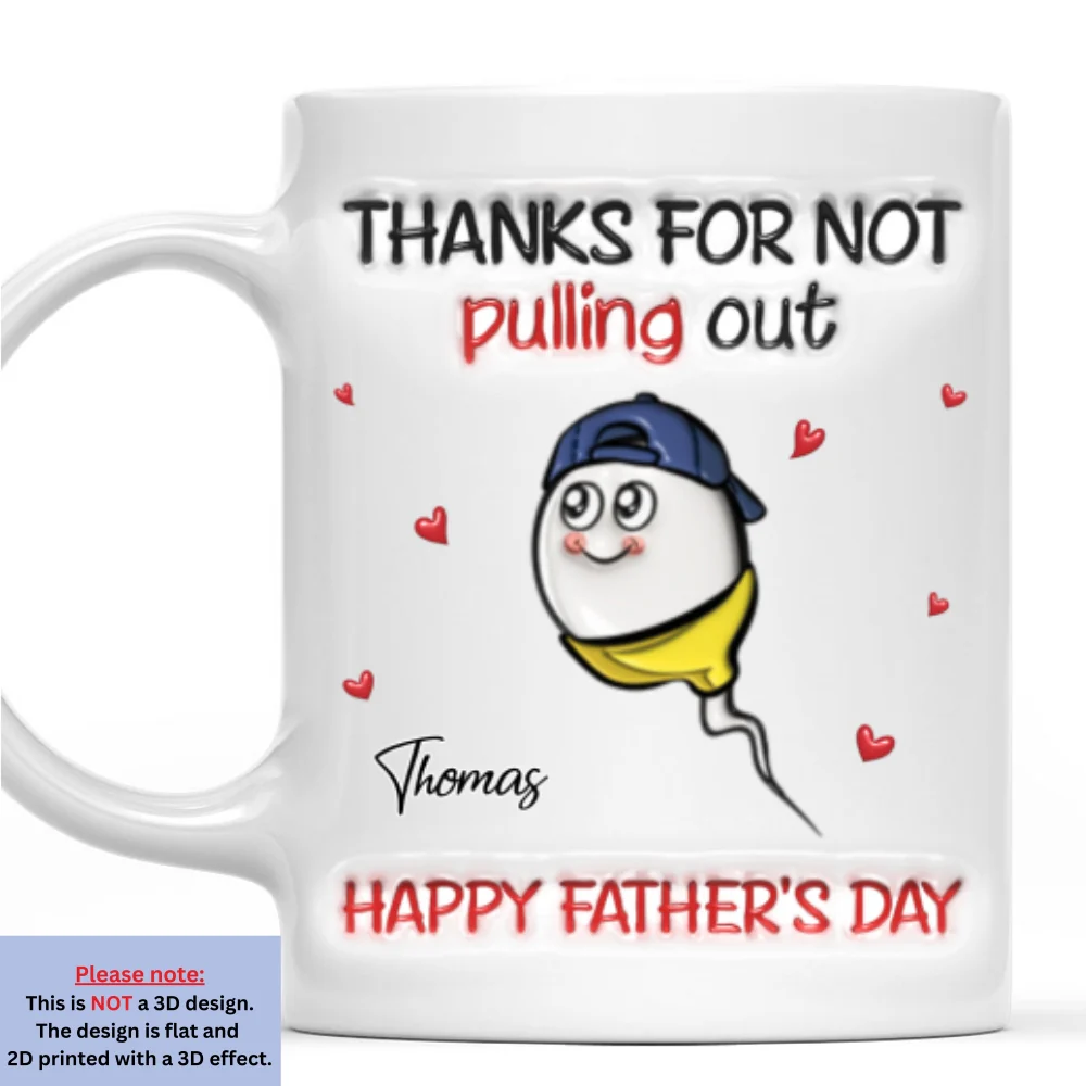 Thanks For Not Pulling Out - Personalized Custom 3D Inflated Effect Mug - Image 7