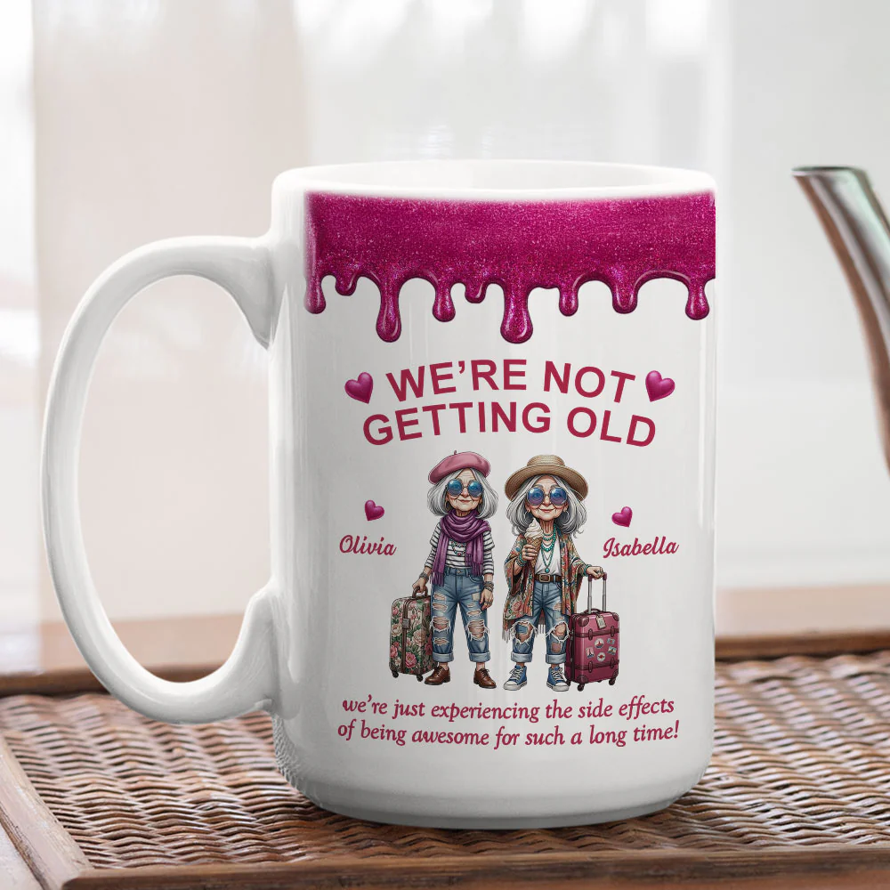 We Are Not Getting Old My Friend - Personalized Custom Coffee Mug - Image 4