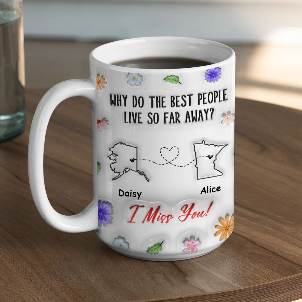 Why Do The Best People Live So Far Away - Personalized Custom 3D Inflated Effect Coffee Mug - Image 5