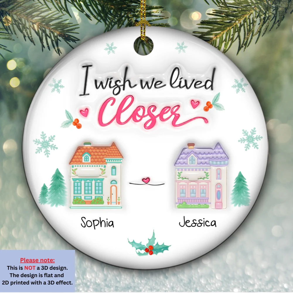 Wish You Lived Next Door 2025 - Personalized Custom 3D Inflated Effect Ceramic Ornament - Image 6
